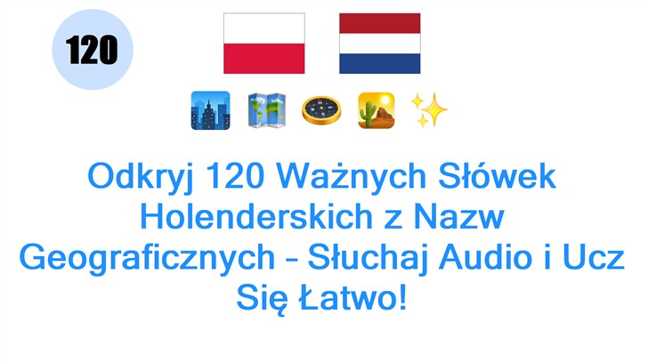 Odkryj 120 Ważnych Słówek Holenderskich z Nazw Geograficznych – Słuchaj Audio i Ucz Się Łatwo!